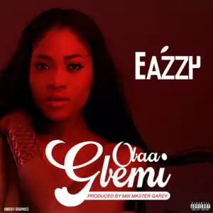 Eazzy - Obaa Gbemi